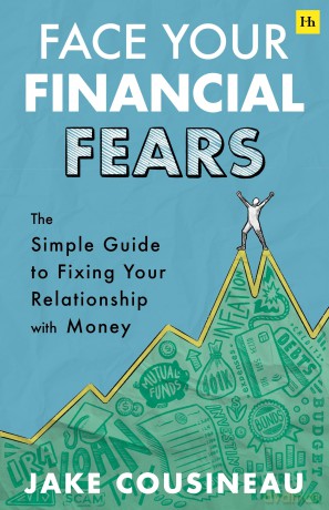 Face Your Financial Fears: The simple guide to fixing your relationship with money - Jake Cousineau [KSIĄŻKA]