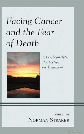 Facing Cancer and the Fear of Death: A Psychoanalytic Perspective on Treatment - Norman Straker [KSIĄŻKA]