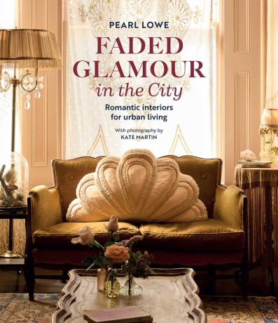 Faded Glamour in the City: Romantic interiors for urban living - Pearl Lowe [KSIĄŻKA]