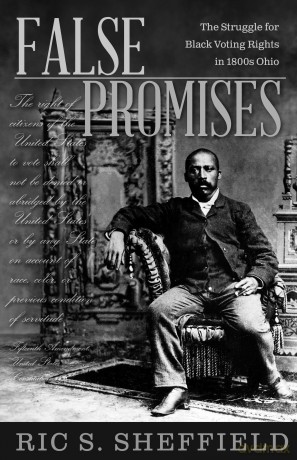 False Promises: The Struggle for Black Voting Rights in 1800s Ohio - Ric S. Sheffield [KSIĄŻKA]