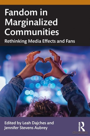 Fandom in Marginalized Communities: Rethinking Media Effects and Fans - Leah Dajches [KSIĄŻKA]