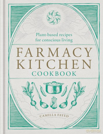 Farmacy Kitchen Cookbook: Plant-based recipes for a conscious way of life - Camilla Fayed [KSIĄŻKA]