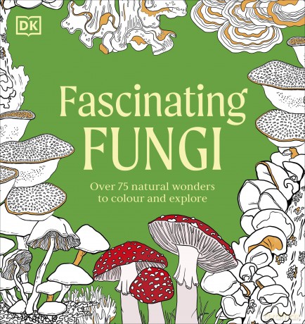 Fascinating Fungi Colouring Book: Over 75 Natural Wonders to Colour and Explore - DK [KSIĄŻKA]