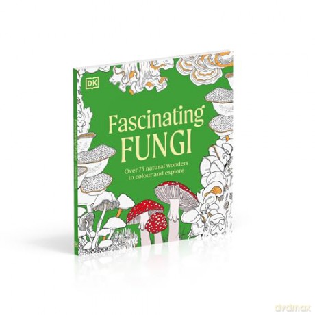 Fascinating Fungi Colouring Book: Over 75 Natural Wonders to Colour and Explore - DK [KSIĄŻKA]