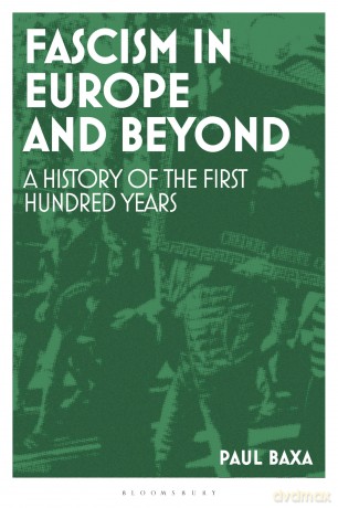 Fascism in Europe and Beyond: A History of the First Hundred Years - Paul Baxa [KSIĄŻKA]