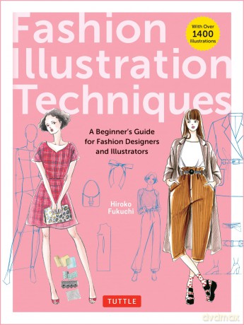 Fashion Illustration Techniques: A Beginner's Guide for Fashion Designers and Illustrators [with over 1400 illustrations] - Hiroko Fukuchi [KSIĄŻKA]