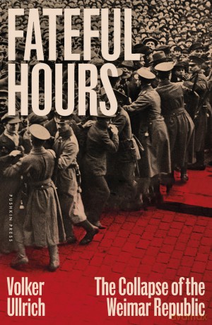 Fateful Hours: The Collapse of the Weimar Republic - Volker Ullrich [KSIĄŻKA]