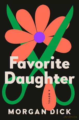 Favorite Daughter: A Novel: A Novel - dick morgan [KSIĄŻKA]