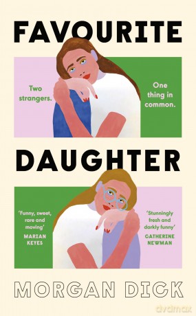 Favourite Daughter: The brilliantly funny and moving novel, the perfect book club read for fans of Dolly Alderton and Coco Mellors - Morgan Dick [KSIĄŻKA]