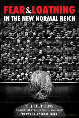 Fear and Loathing in the New Normal Reich: Consent Factory Essays, Vol. IV - C. J. Hopkins [KSIĄŻKA]