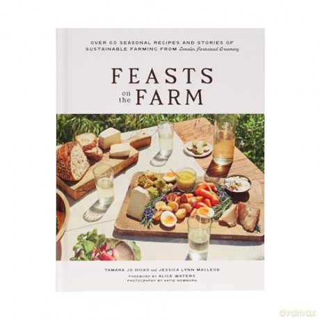 Feasts on the Farm: Over 60 Seasonal Recipes and Stories of Sustainable Farming from Tomales Farmstead Creamery - Tamara Jo Hicks [KSIĄŻKA]
