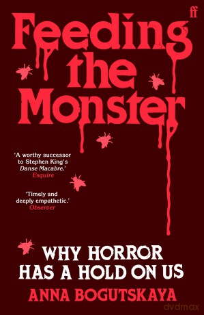 Feeding the Monster: Why horror has a hold on us - Anna Bogutskaya [KSIĄŻKA]