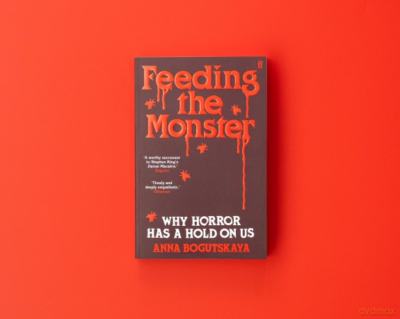 Feeding the Monster: Why horror has a hold on us - Anna Bogutskaya [KSIĄŻKA]
