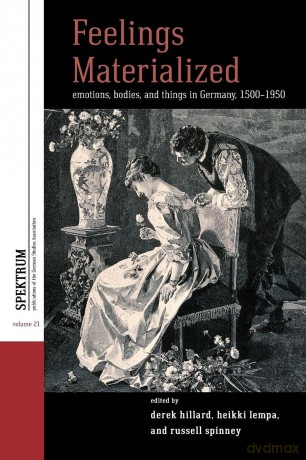 Feelings Materialized: Emotions, Bodies, and Things in Germany, 1500-1950: 21 - Derek Hillard [KSIĄŻKA]