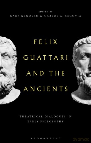 Felix Guattari and the Ancients: Theatrical Dialogues in Early Philosophy - Gary Genosko [KSIĄŻKA]