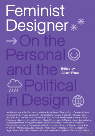 Feminist Designer: On the Personal and the Political in Design - Alison Place [KSIĄŻKA]