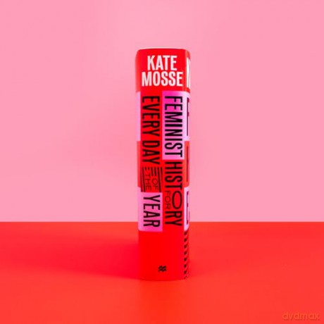 Feminist History for Every Day of the Year: 366 Incredible Women, From Boudica To Taylor Swift - Kate Mosse [KSIĄŻKA]