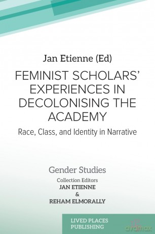 Feminist Scholars' Experiences in Decolonising the Academy: Race, Class, and Identity in Narrative - Jan Etienne [KSIĄŻKA]