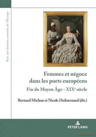 Femmes et négoce dans les ports européens: Fin du Moyen Âge - XIXe siecle: 6 - Bernard Michon [KSIĄŻKA]