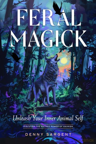 Feral Magick: Unleash Your Inner Animal Self - Denny Sargent [KSIĄŻKA]