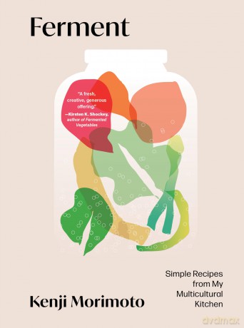 Ferment: Simple Recipes from My Multicultural Kitchen: Casual Recipes from My Multicultural Kitchen - Kenji Morimoto [KSIĄŻKA]