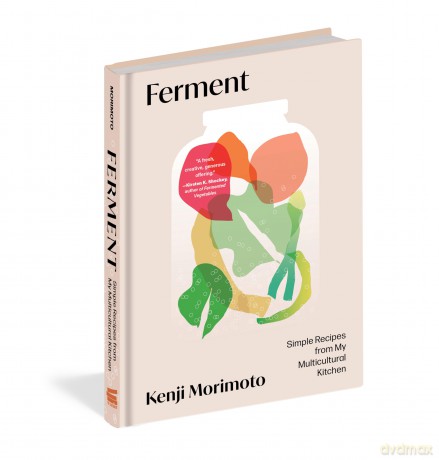 Ferment: Simple Recipes from My Multicultural Kitchen: Casual Recipes from My Multicultural Kitchen - Kenji Morimoto [KSIĄŻKA]