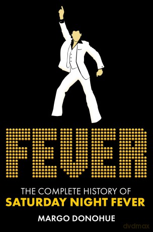 Fever: The Complete History of Saturday Night Fever - Margo Donohue [KSIĄŻKA]