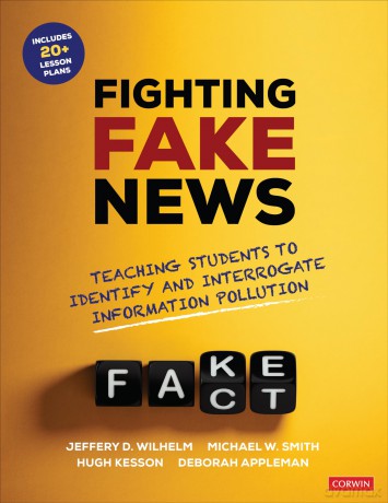 Fighting Fake News: Teaching Students to Identify and Interrogate Information Pollution - Jeffrey D. Wilhelm [KSIĄŻKA]