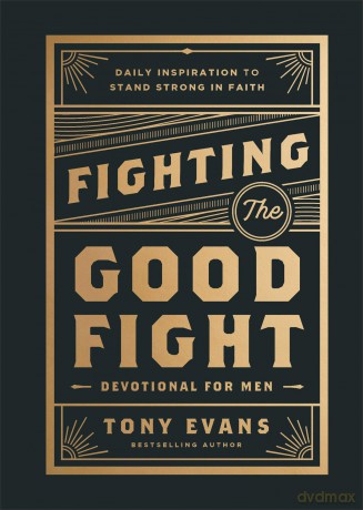 Fighting the Good Fight Devotional for Men: Daily Inspiration to Stand Strong in Faith - Tony Evans [KSIĄŻKA]