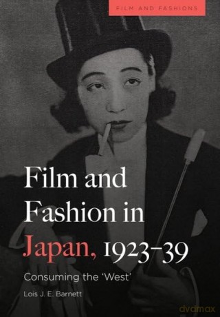 Film and Fashion in Japan, 1923-39: Consuming the 'West' - Lois Barnett [KSIĄŻKA]
