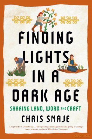 Finding Lights in a Dark Age: Sharing Land, Work and Craft - Chris Smaje [KSIĄŻKA]