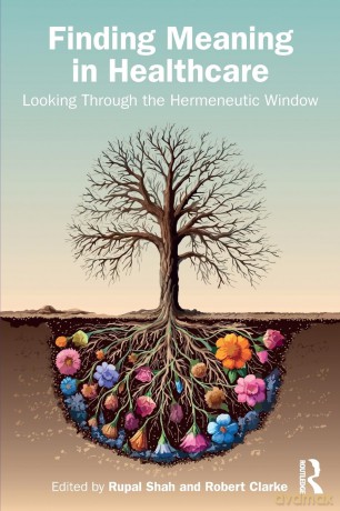 Finding Meaning in Healthcare: Looking Through the Hermeneutic Window - Rupal Shah [KSIĄŻKA]