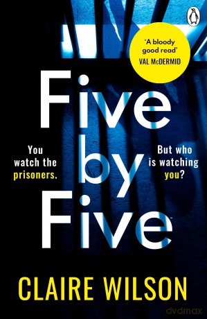 Five by Five: An addictive thriller about obsession, corruption and desire inside a high-security prison - Claire Wilson [KSIĄŻKA]