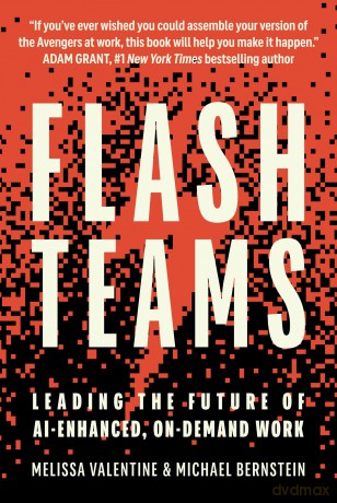 Flash Teams: Leading the Future of AI-Enhanced, On-Demand Work - Melissa Valentine [KSIĄŻKA]
