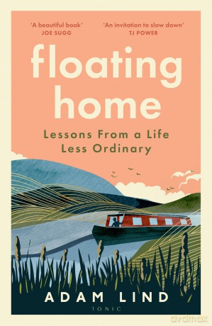 Floating Home: Lessons from a life less ordinary, from the beloved narrowboat dweller, Adam Floating Home - Adam Lind [KSIĄŻKA]