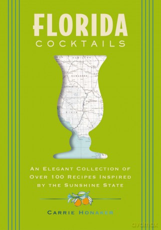 Florida Cocktails: An Elegant Collection of Over 100 Recipes Inspired by the Sunshine State - Carrie Honaker [KSIĄŻKA]