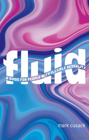 Fluid: A Guide for People with Flexible Sexuality - Mark Cusack [KSIĄŻKA]