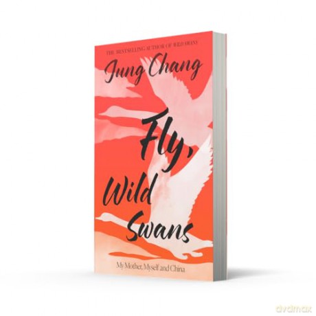 Fly, Wild Swans: My Mother, Myself and China: The hotly anticipated sequel to the multi-million copy international bestseller - Jung Chang [KSIĄŻKA]