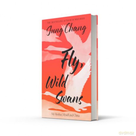 Fly, Wild Swans: My Mother, Myself and China: The hotly anticipated sequel to the multi-million copy international bestseller - Jung Chang [KSIĄŻKA]