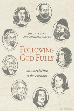 Following God Fully: An Introduction to the Puritans - Joel R Beeke [KSIĄŻKA]