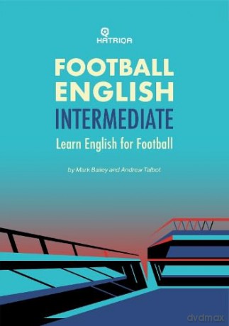 Football English Intermediate: Learn English For Football, Intermediate Level Textbook: 3 - Mark Bailey [KSIĄŻKA]
