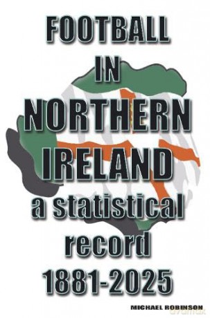 Football in Northern Ireland 1881-2025: a statistical record - Michael Robinson [KSIĄŻKA]