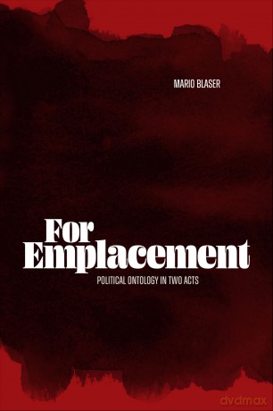For Emplacement: Political Ontology in Two Acts - Mario Blaser [KSIĄŻKA]