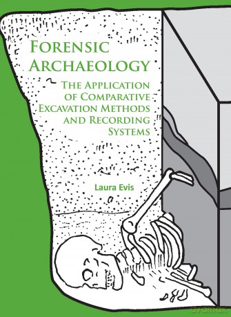 Forensic Archaeology: The Application of Comparative Excavation Methods and Recording Systems - Laura Evis [KSIĄŻKA]