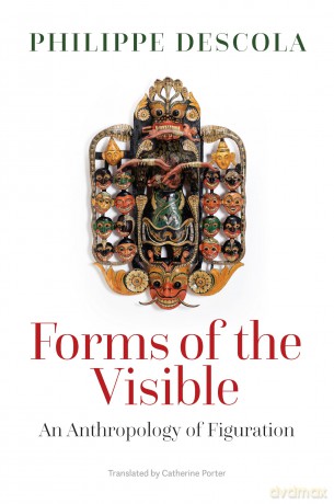 Forms of the Visible: An Anthropology of Figuration - Philippe Descola [KSIĄŻKA]