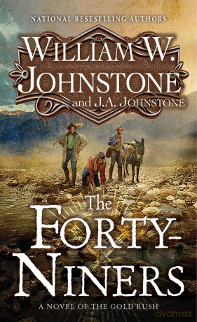 Forty-Niners, The: A Novel of the Gold Rush - William W. Johnstone [KSIĄŻKA]