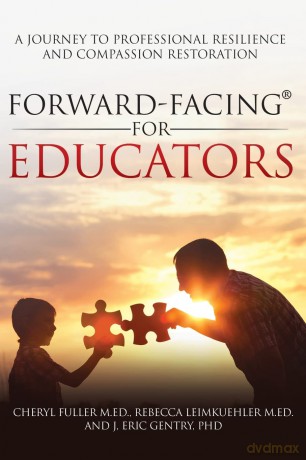 Forward-Facing(R) for Educators: A Journey to Professional Resilience and Compassion Restoration - Cheryl Fuller M Ed [KSIĄŻKA]
