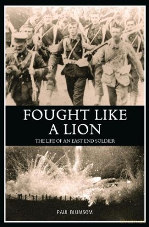 Fought Like A Lion: The Life of an East End Soldier - Paul Blumsom [KSIĄŻKA]