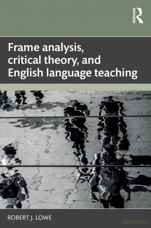 Frame Analysis, Critical Theory, and English Language Teaching - Robert J. Lowe [KSIĄŻKA]