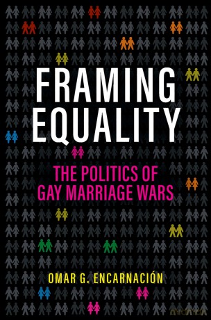 Framing Equality: The Politics of Gay Marriage Wars - Omar G. Encarnación [KSIĄŻKA]